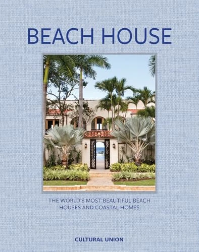 Beach House: The world's most beautiful beach houses and coastal homes
