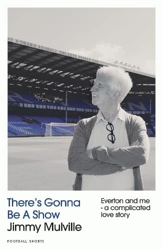 There's Gonna Be A Show: Everton and me - a complicated love story