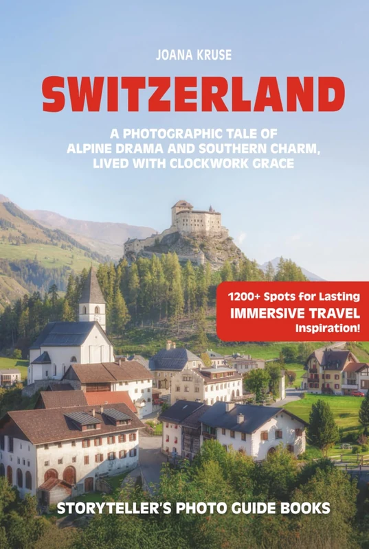 SWITZERLAND - The Storyteller's Photo Guide: A Photographic Tale Of Alpine Drama And Southern Charme, Lived With Clockwork Grace (Storyteller's Photo Guidebooks)
