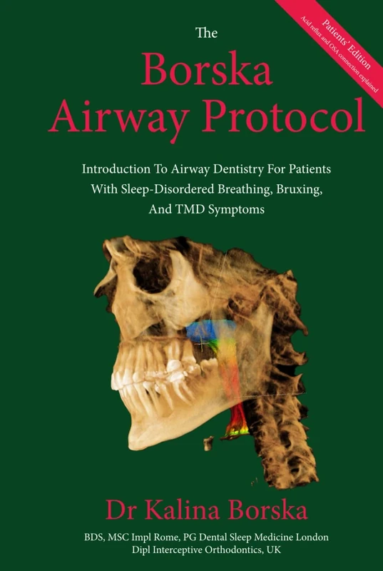 The Borska Airway Protocol - Patients' Edition: Introduction To Airway Dentistry For Patients With Sleep-Disordered Breathing, Bruxing And TMD Symptoms