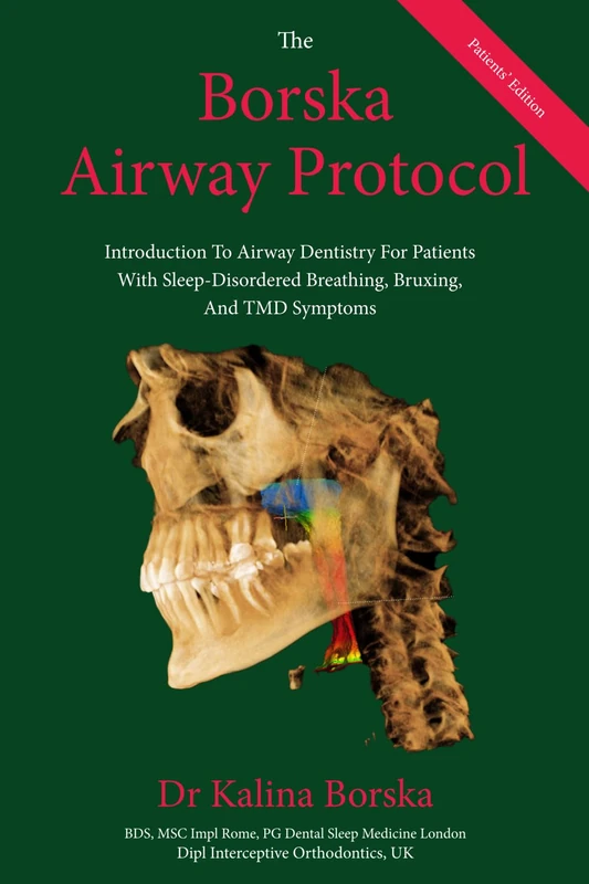The Borska Airway Protocol - Patients' Edition: Introduction To Airway Dentistry For Patients With Sleep-Disordered Breathing, Bruxing And TMD Symptoms