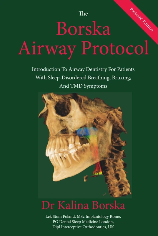 The Borska Airway Protocol - Patients' Edition: Introduction To Airway Dentistry For Patients with Sleep-Disordered Breathing, Bruxing And TMD Symptoms