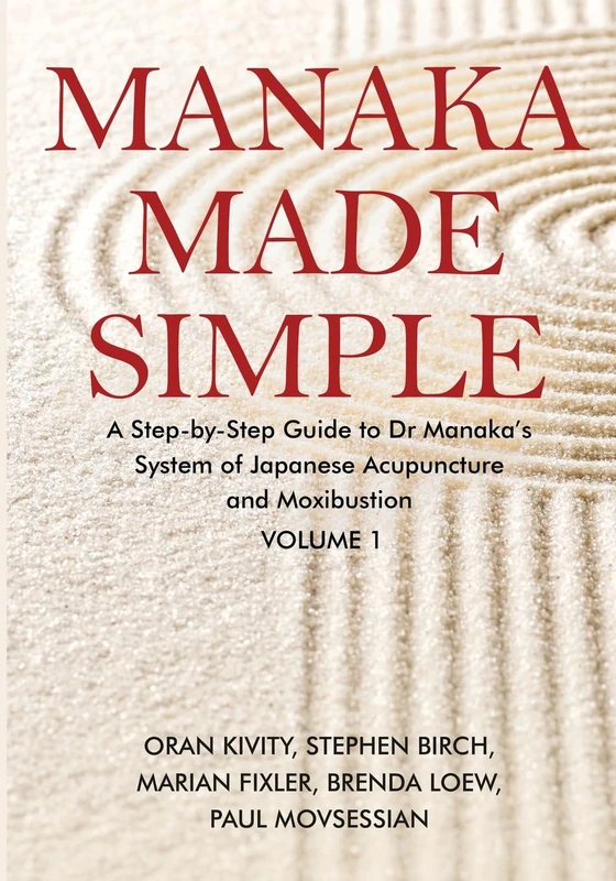 Manaka Made Simple: A Step-by-Step Guide to Dr Manaka’s System of Japanese Acupuncture and Moxibustion: 1
