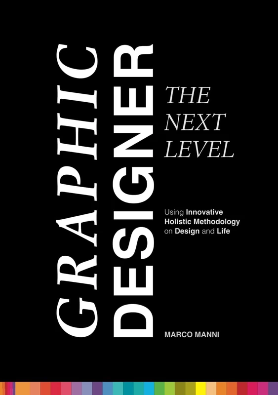 Graphic Designer – The Next Level: Using Innovative Holistic Methodology on Design and Life - Image 1