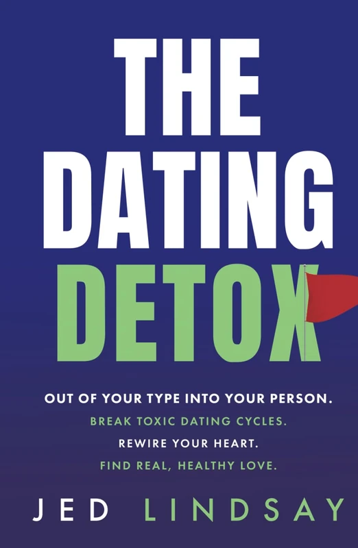 The Dating Detox: Out of Your Type Into Your Person. Break Toxic Dating Cycles. Rewire your heart. Find Real, Healthy Love (The Dating Detox Book 1)