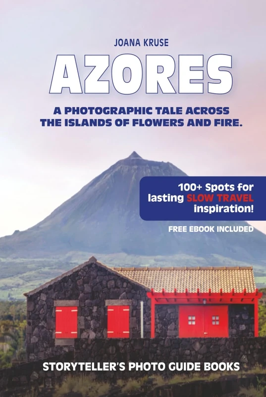 AZORES - The Storyteller's Photo Guide: A Photographic Tale Across The Islands Of Flowers and Fire (Storyteller's Photo Guidebooks)