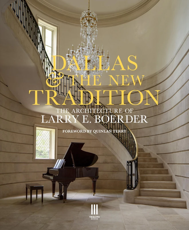 Dallas & the New Tradition: The Architecture of Larry E. Boerder