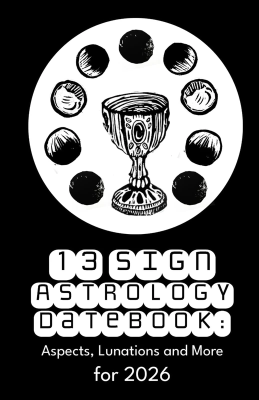 13 Sign Astrology Datebook: Aspects, Lunations and more for 2026 (13 Sign Astrology Resources- 2026)