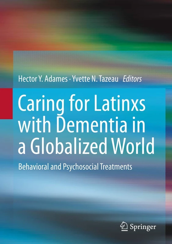 Caring for Latinxs with Dementia in a Globalized World: Behavioral and Psychosocial Treatments