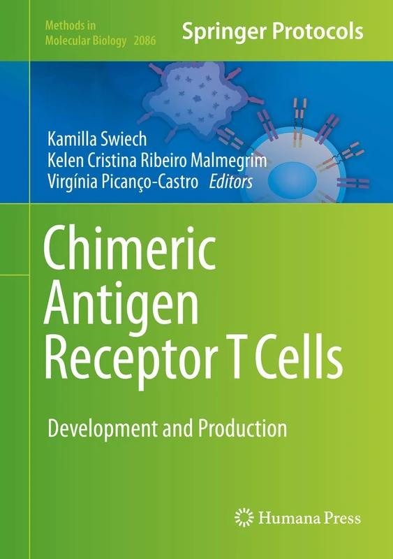Chimeric Antigen Receptor T Cells: Development and Production: 2086 (Methods in Molecular Biology, 2086)