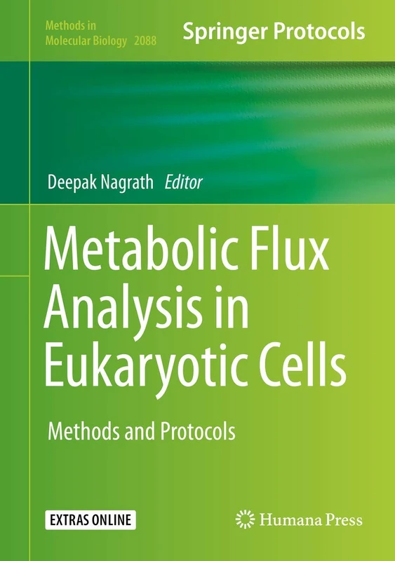 Metabolic Flux Analysis in Eukaryotic Cells: Methods and Protocols: 2088 (Methods in Molecular Biology, 2088)