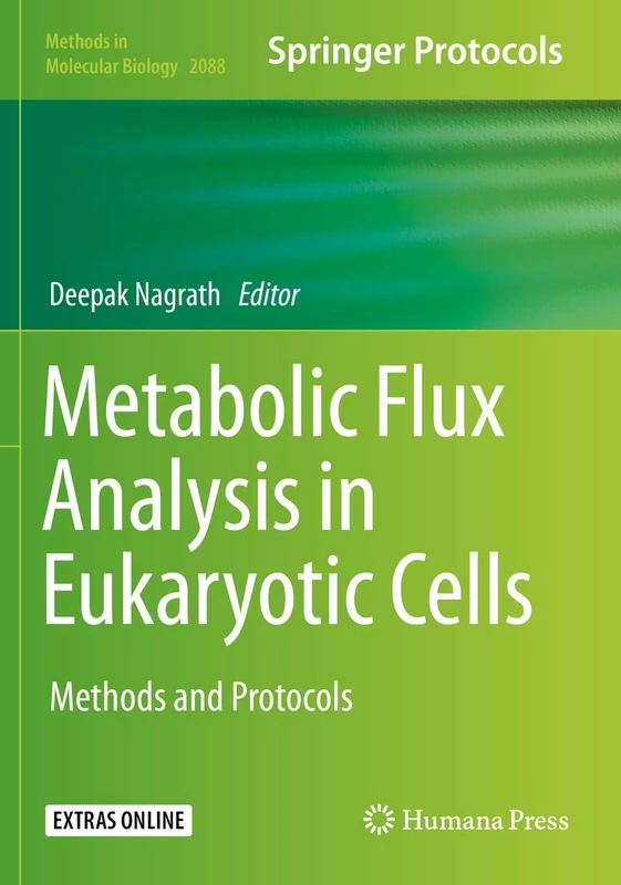 Metabolic Flux Analysis in Eukaryotic Cells: Methods and Protocols: 2088 (Methods in Molecular Biology, 2088)