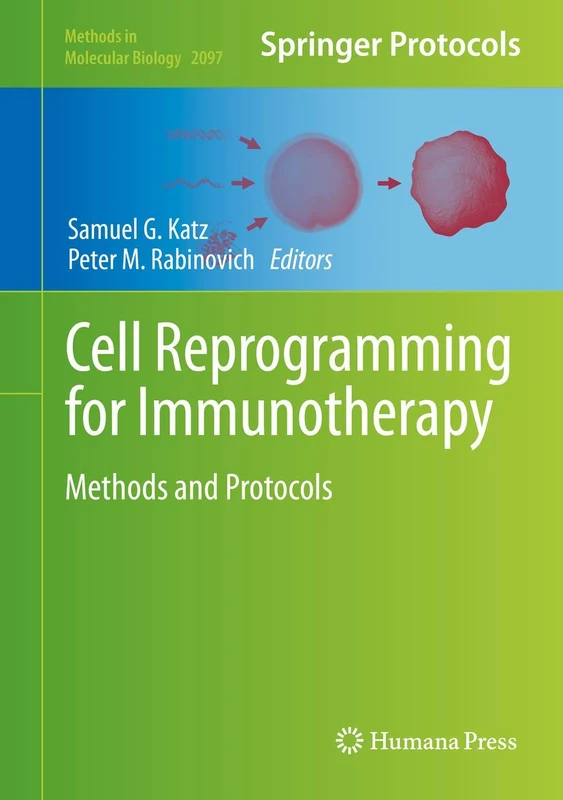 Cell Reprogramming for Immunotherapy: Methods and Protocols: 2097 (Methods in Molecular Biology, 2097)