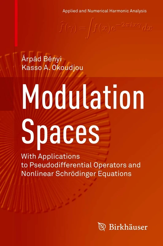 Modulation Spaces: With Applications to Pseudodifferential Operators and Nonlinear Schrödinger Equations (Applied and Numerical Harmonic Analysis)