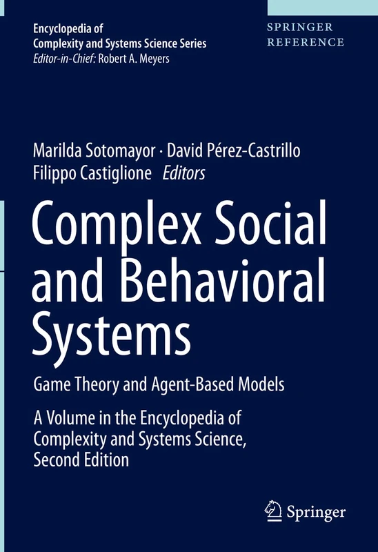 Complex Social and Behavioral Systems: Game Theory and Agent-Based Models (Encyclopedia of Complexity and Systems Science Series)