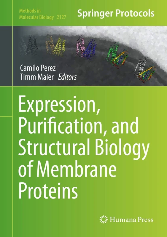 Expression, Purification, and Structural Biology of Membrane Proteins: 2127 (Methods in Molecular Biology, 2127)