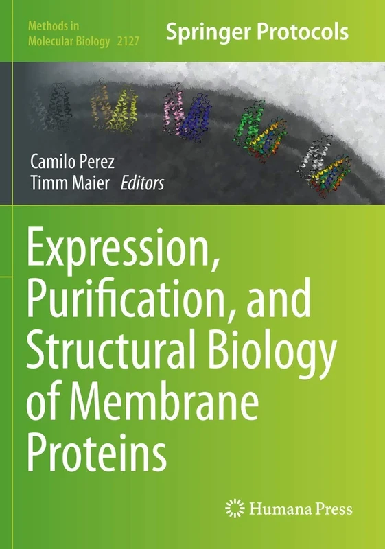 Expression, Purification, and Structural Biology of Membrane Proteins: 2127 (Methods in Molecular Biology, 2127)