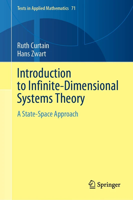 Introduction to Infinite-Dimensional Systems Theory: A State-Space Approach: 71 (Texts in Applied Mathematics, 71)