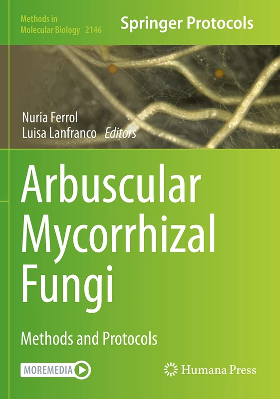 Arbuscular Mycorrhizal Fungi: Methods and Protocols: 2146 (Methods in Molecular Biology, 2146)