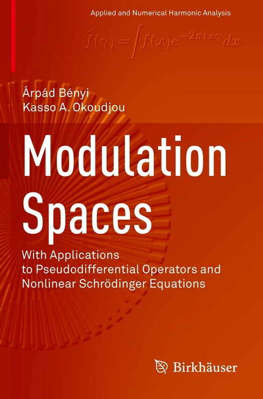 Modulation Spaces: With Applications to Pseudodifferential Operators and Nonlinear Schrödinger Equations (Applied and Numerical Harmonic Analysis)