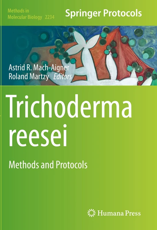 Trichoderma reesei: Methods and Protocols: 2234 (Methods in Molecular Biology, 2234)