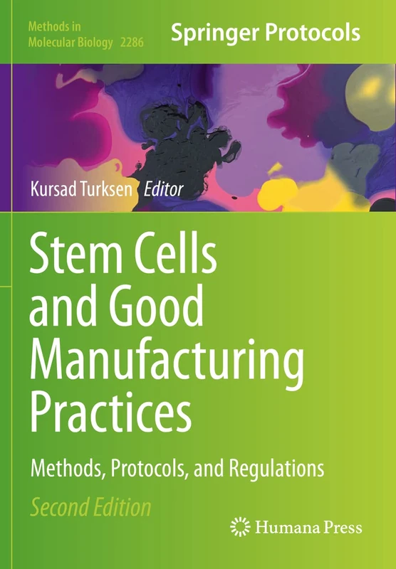 Stem Cells and Good Manufacturing Practices: Methods, Protocols, and Regulations: 2286 (Methods in Molecular Biology, 2286)