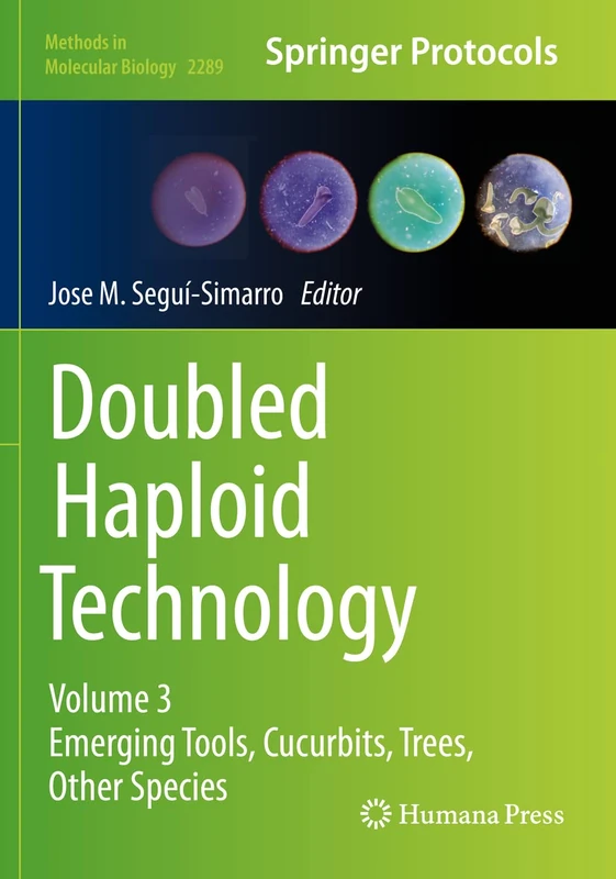 Doubled Haploid Technology: Volume 3: Emerging Tools, Cucurbits, Trees, Other Species: 2289 (Methods in Molecular Biology, 2289)