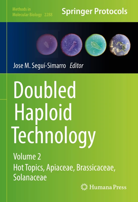 Doubled Haploid Technology: Volume 2: Hot Topics, Apiaceae, Brassicaceae, Solanaceae: 2288 (Methods in Molecular Biology, 2288)