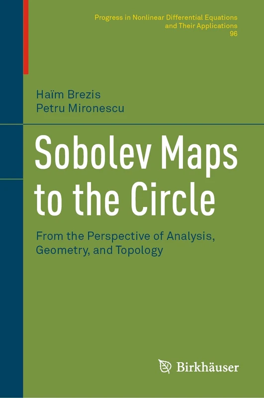 Sobolev Maps to the Circle: From the Perspective of Analysis, Geometry, and Topology: 96 (Progress in Nonlinear Differential Equations and Their Applications, 96)