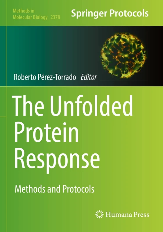 The Unfolded Protein Response: Methods and Protocols: 2378 (Methods in Molecular Biology, 2378)