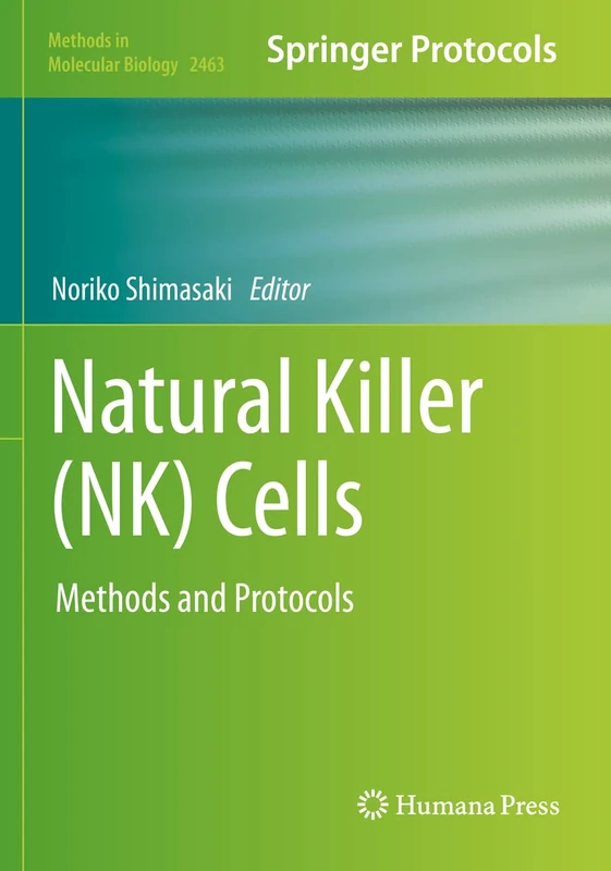 Natural Killer (NK) Cells: Methods and Protocols: 2463 (Methods in Molecular Biology, 2463)