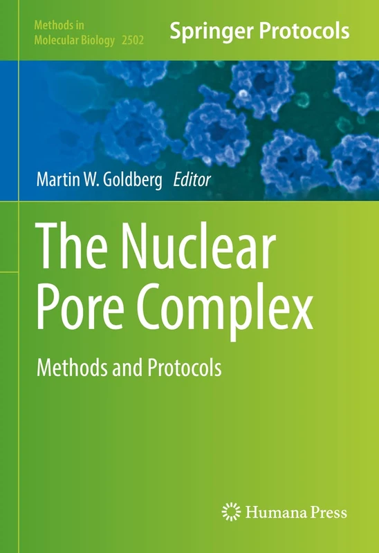 The Nuclear Pore Complex: Methods and Protocols: 2502 (Methods in Molecular Biology, 2502)