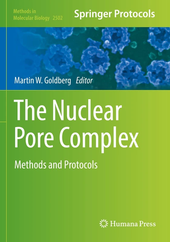 The Nuclear Pore Complex: Methods and Protocols: 2502 (Methods in Molecular Biology, 2502)