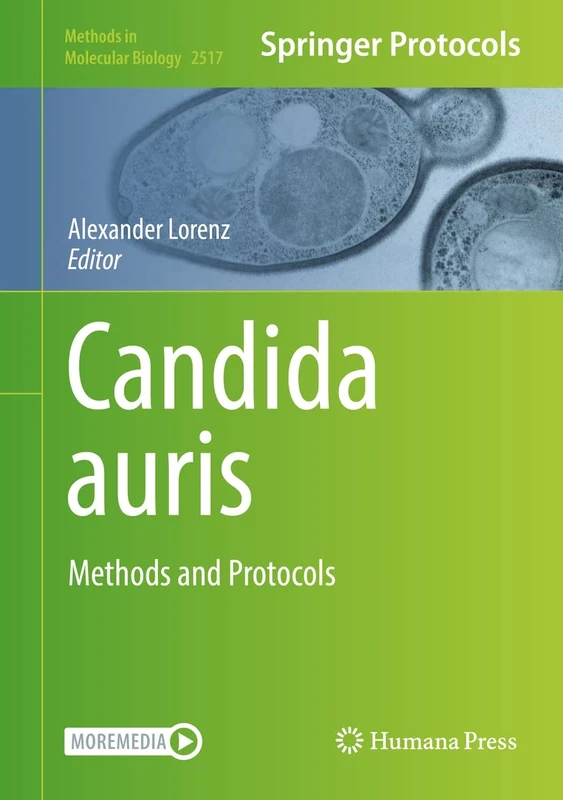 Candida auris: Methods and Protocols: 2517 (Methods in Molecular Biology, 2517)