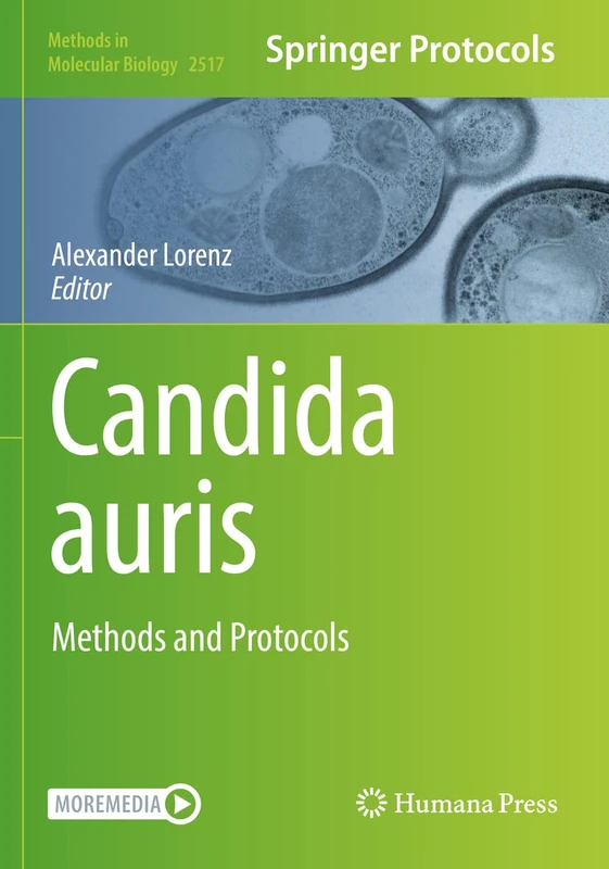 Candida auris: Methods and Protocols: 2517 (Methods in Molecular Biology, 2517)