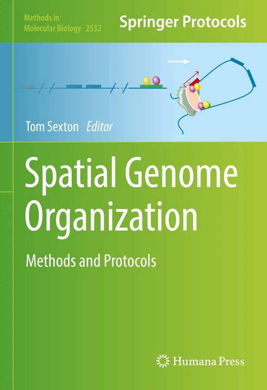 Spatial Genome Organization: Methods and Protocols: 2532 (Methods in Molecular Biology, 2532)