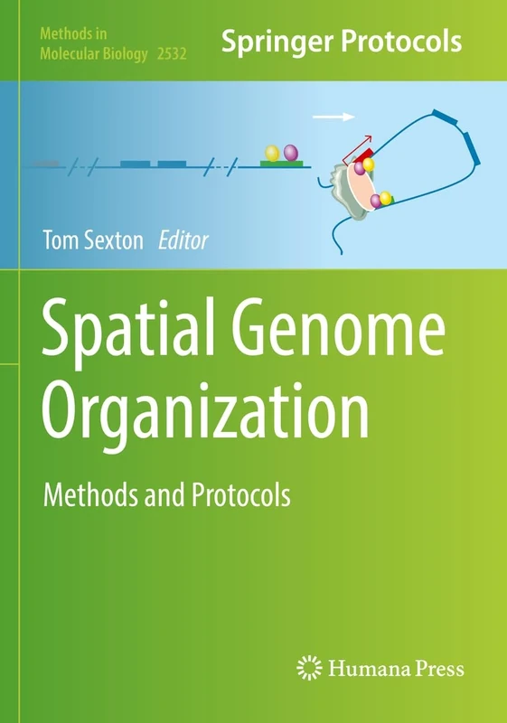 Spatial Genome Organization: Methods and Protocols: 2532 (Methods in Molecular Biology, 2532)