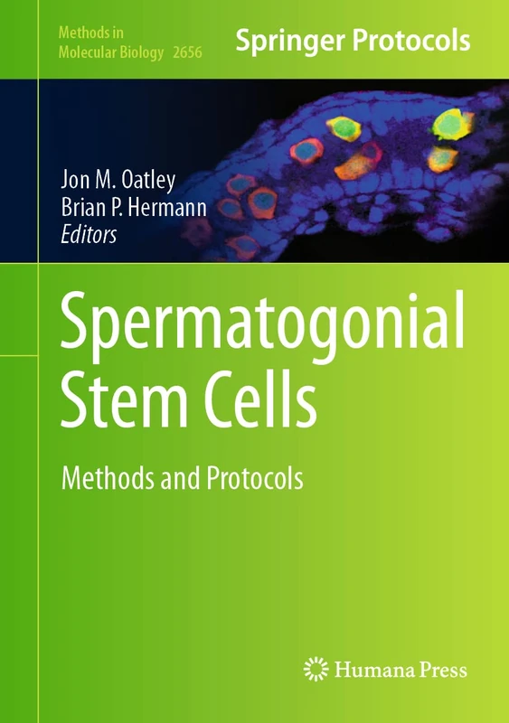 Spermatogonial Stem Cells: Methods and Protocols: 2656 (Methods in Molecular Biology, 2656)