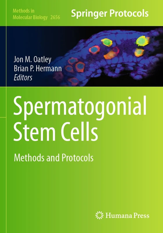 Spermatogonial Stem Cells: Methods and Protocols: 2656 (Methods in Molecular Biology, 2656)