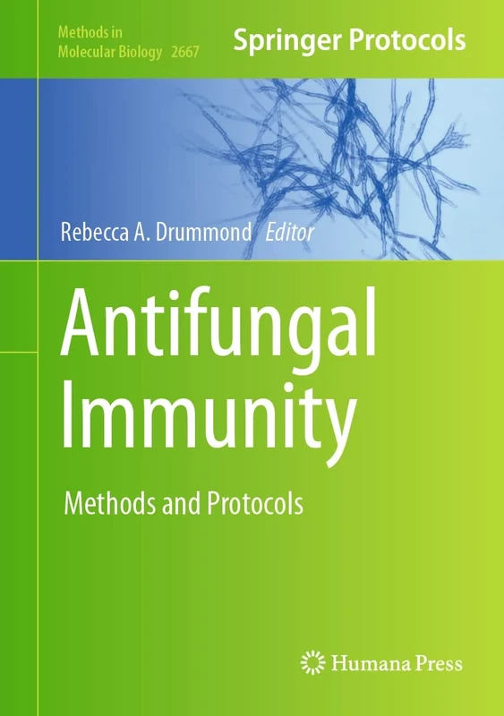 Antifungal Immunity: Methods and Protocols: 2667 (Methods in Molecular Biology, 2667)
