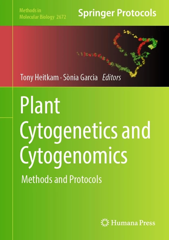Plant Cytogenetics and Cytogenomics: Methods and Protocols: 2672 (Methods in Molecular Biology, 2672)