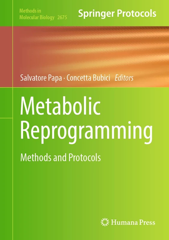 Metabolic Reprogramming: Methods and Protocols: 2675 (Methods in Molecular Biology, 2675)