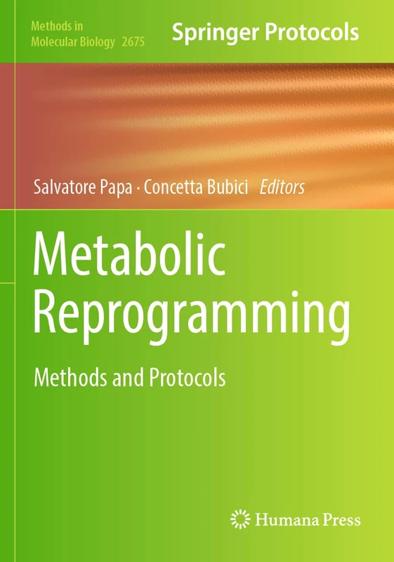 Metabolic Reprogramming: Methods and Protocols: 2675 (Methods in Molecular Biology, 2675)