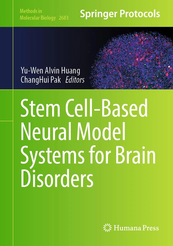 Stem Cell-Based Neural Model Systems for Brain Disorders: 2683 (Methods in Molecular Biology, 2683)