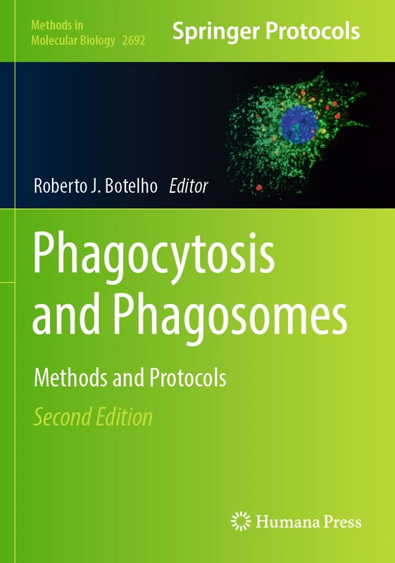 Phagocytosis and Phagosomes: Methods and Protocols: 2692 (Methods in Molecular Biology, 2692)