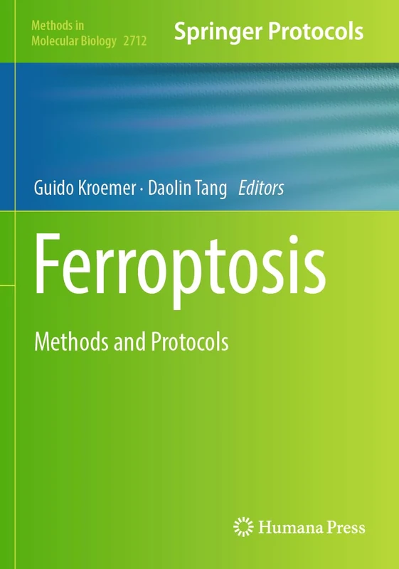 Ferroptosis: Methods and Protocols: 2712 (Methods in Molecular Biology, 2712)