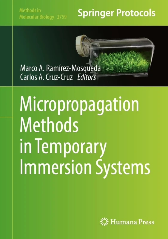 Micropropagation Methods in Temporary Immersion Systems: 2759 (Methods in Molecular Biology, 2759)