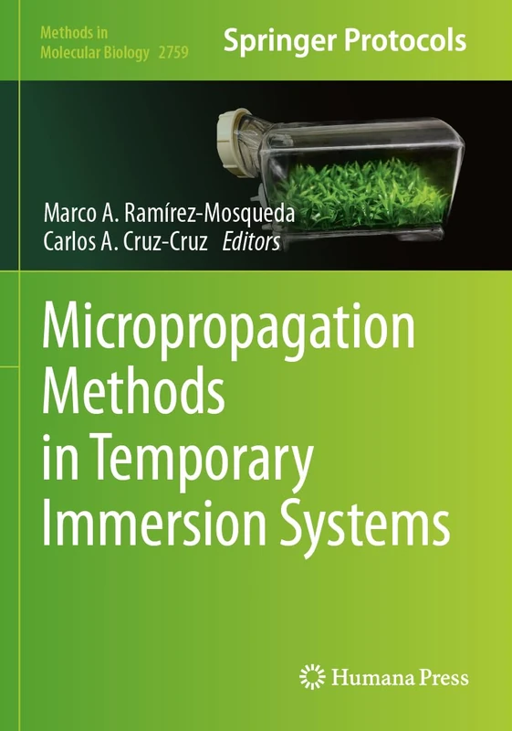 Micropropagation Methods in Temporary Immersion Systems: 2759 (Methods in Molecular Biology, 2759)
