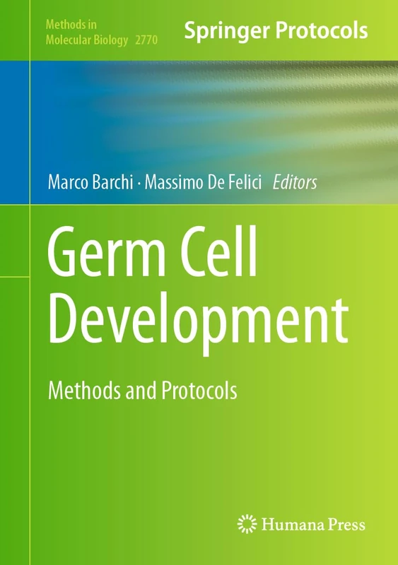 Germ Cell Development: Methods and Protocols: 2770 (Methods in Molecular Biology, 2770)