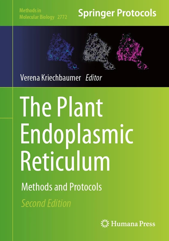 The Plant Endoplasmic Reticulum: Methods and Protocols: 2772 (Methods in Molecular Biology, 2772)